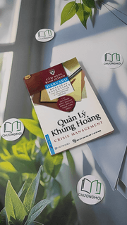 Cẩm Nang Kinh Doanh Harvard - Quản lý khủng hoảng (Crisis Management)